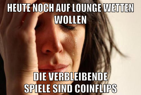 heute noch auf lounge wetten wollen die verbleibende spiele sind coinflips