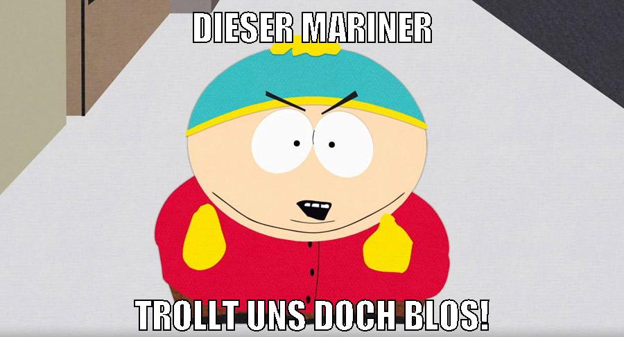 Dieser mariner Trollt uns doch Blos!