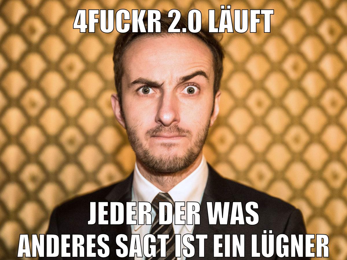 4fuckr 2.0 läuft jeder der was anderes sagt ist ein lügner