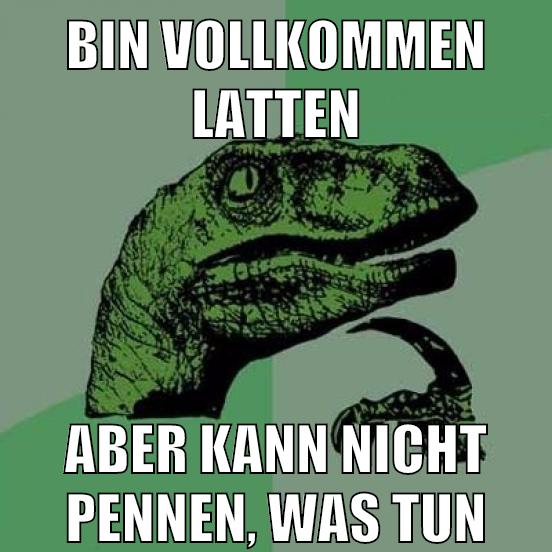 bin vollkommen latten aber kann nicht pennen, was tun
