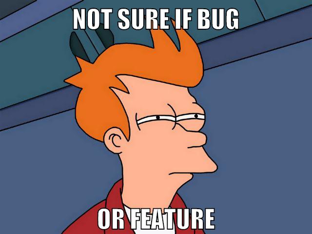 not sure if bug or feature
