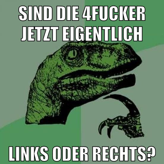 sind die 4fucker jetzt eigentlich links oder rechts?