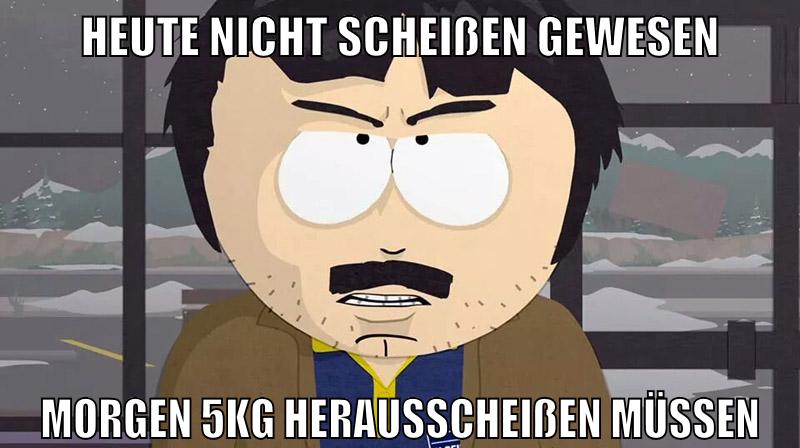 heute nicht scheißen gewesen morgen 5kg herausscheißen müssen