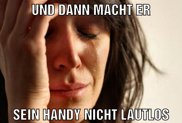 und dann macht er sein handy nicht lautlos