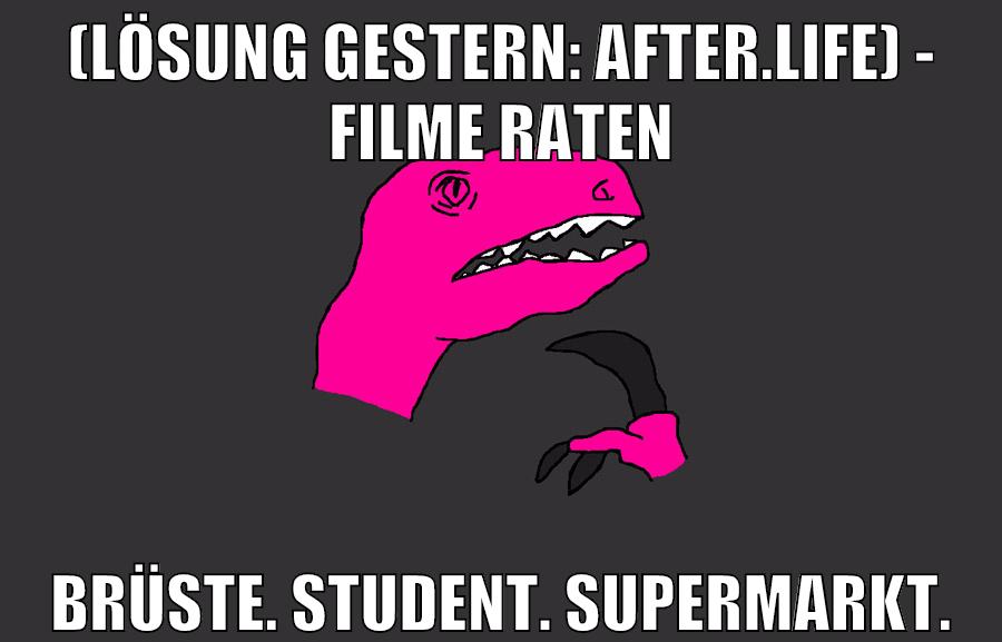 (Lösung gestern: After.Life) - Filme raten Brüste. Student. Supermarkt.