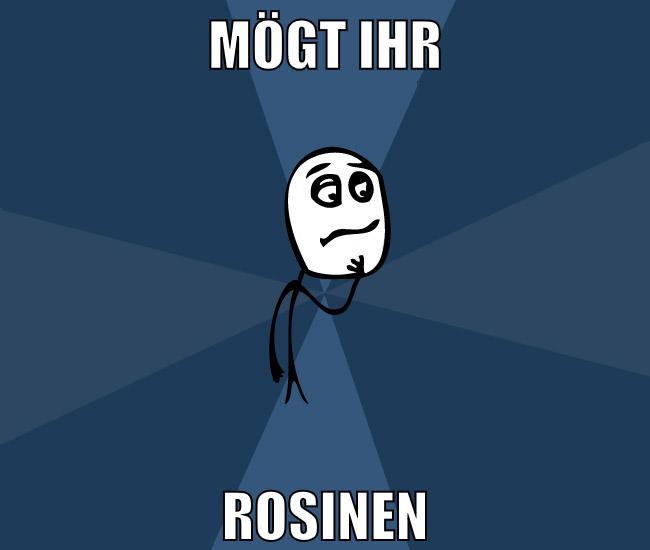 Mögt ihr Rosinen