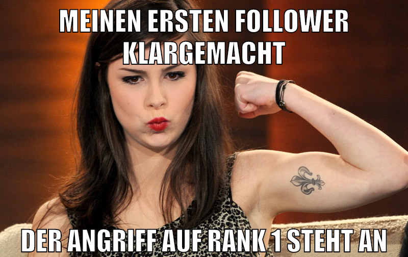 meinen ersten follower klargemacht der angriff auf rank 1 steht an