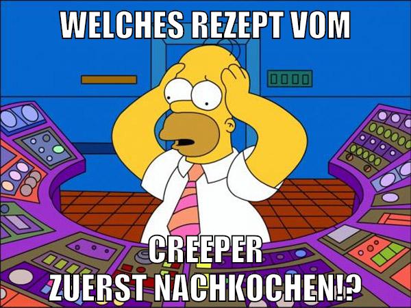 Welches Rezept vom Creeper zuerst nachkochen!?