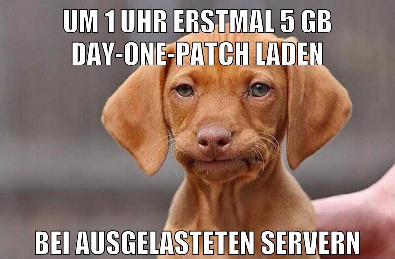 um 1 uhr erstmal 5 GB day-one-patch laden bei ausgelasteten servern