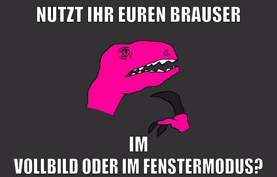 nutzt ihr euren brauser im vollbild oder im fenstermodus?