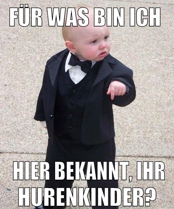 für was bin ich hier bekannt, ihr hurenkinder?
