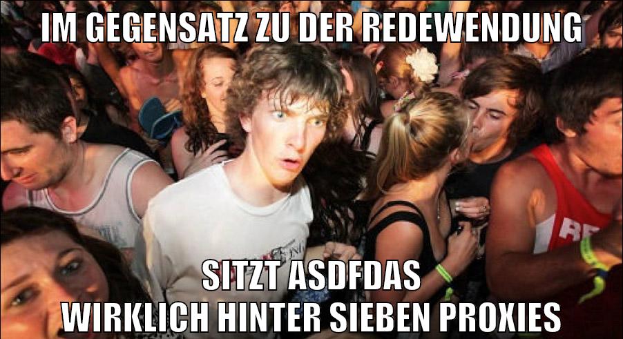 IM GEGENSATZ ZU DER REDEWENDUNG SITZT ASDFDAS WIRKLICH HINTER SIEBEN PROXIES