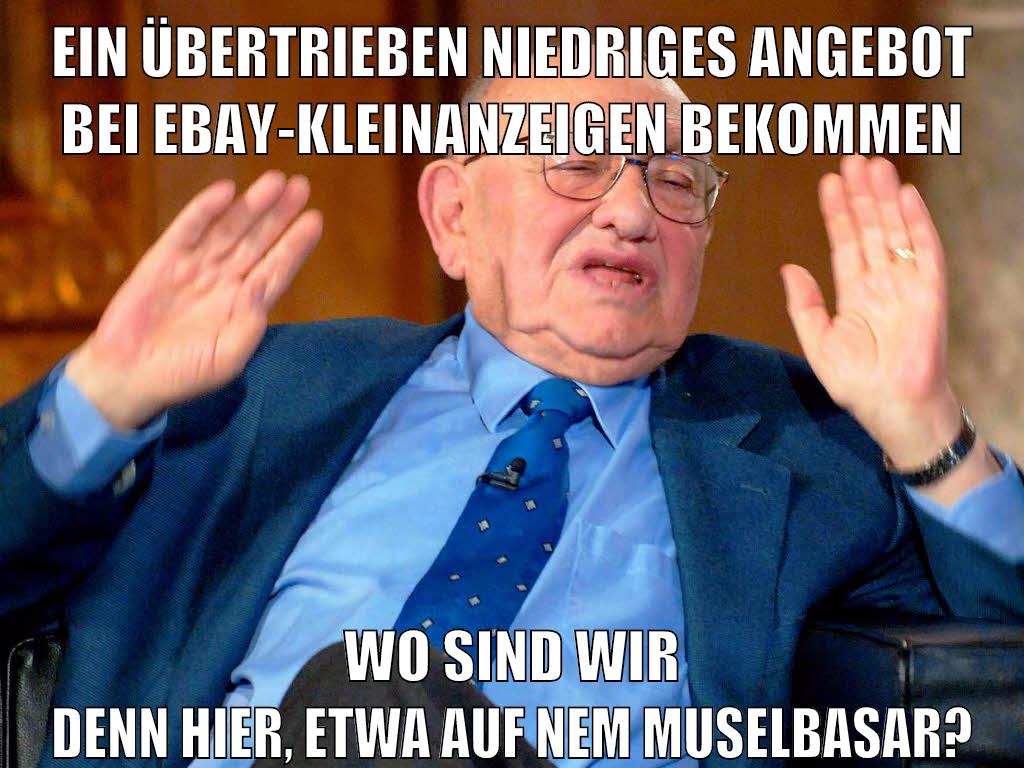 ein übertrieben niedriges angebot bei ebay-kleinanzeigen bekommen wo sind wir denn hier, etwa auf nem muselbasar?