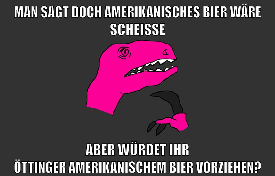 man sagt doch amerikanisches bier wäre scheisse aber würdet ihr öttinger amerikanischem bier vorziehen?