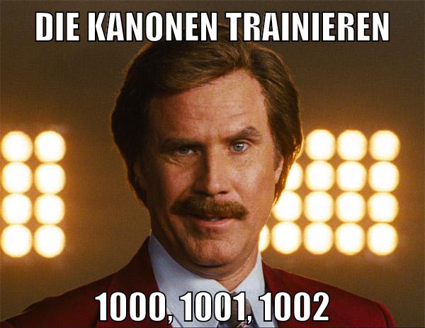 die kanonen trainieren 1000, 1001, 1002
