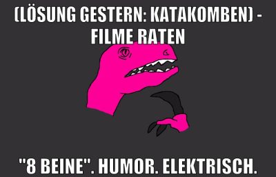 (Lösung gestern: Katakomben) - Filme raten "8 Beine". Humor. Elektrisch.