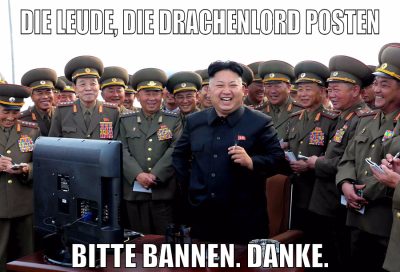 die leude, die drachenlord posten bitte bannen. danke.