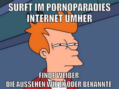 Surft im Pornoparadies Internet umher Finde Weiber, die aussehen wie Ex oder Bekannte.