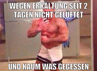 wegen erkältung seit 2 tagen nicht gelüftet und kaum was gegessen