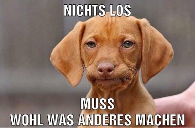 nichts los muss wohl was anderes machen