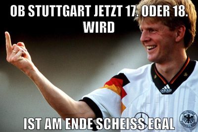 ob stuttgart jetzt 17. oder 18. wird ist am ende scheiss egal