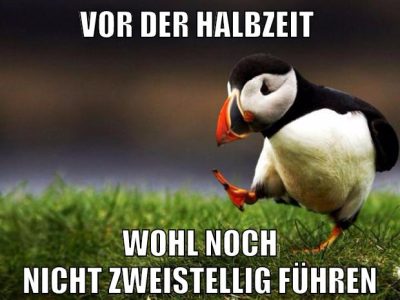 vor der halbzeit wohl noch nicht zweistellig führen