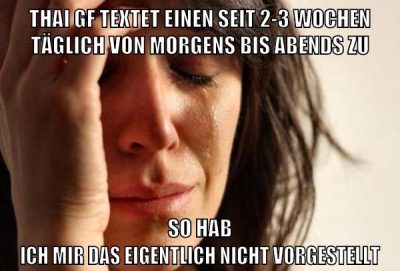thai gf textet einen seit 2-3 wochen täglich von morgens bis abends zu so hab ich mir das eigentlich nicht vorgestellt