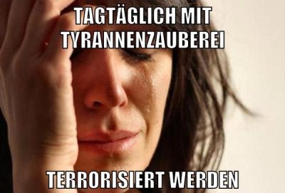 Tagtäglich mit Tyrannenzauberei terrorisiert werden