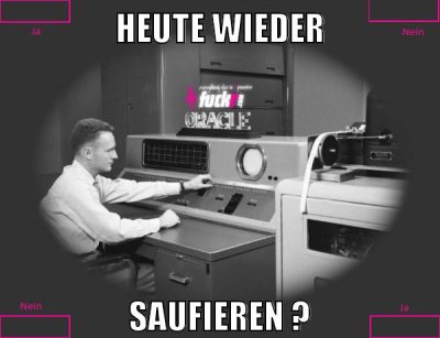 heute wieder saufieren ?