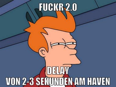 fuckr 2.0 delay von 2-3 sekunden am haven