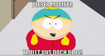 Dieser mariner Trollt uns doch Blos!