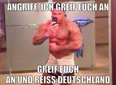 angriff, ich greif euch an greif euch an und reiß deutschland