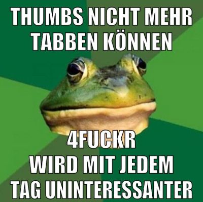 Thumbs nicht mehr tabben können 4Fuckr wird mit jedem Tag uninteressanter