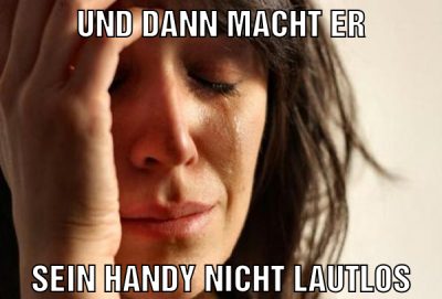 und dann macht er sein handy nicht lautlos
