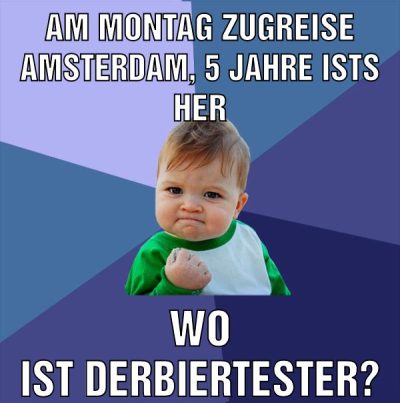 am montag zugreise amsterdam, 5 jahre ists her wo ist derbiertester?
