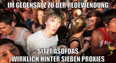 IM GEGENSATZ ZU DER REDEWENDUNG SITZT ASDFDAS WIRKLICH HINTER SIEBEN PROXIES