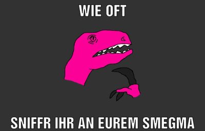 wie oft sniffr ihr an eurem smegma