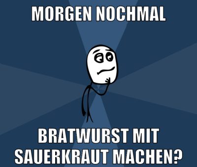 morgen nochmal bratwurst mit sauerkraut machen?
