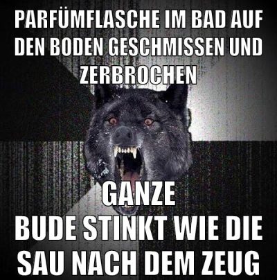 parfümflasche im bad auf den boden geschmissen und zerbrochen ganze bude stinkt wie die sau nach dem zeug