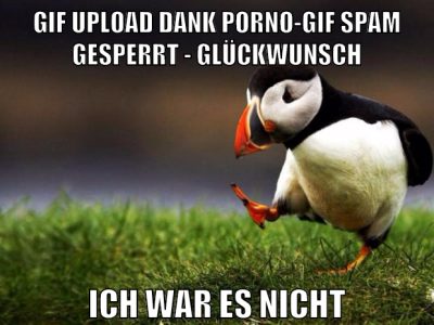 Gif Upload dank Porno-Gif Spam gesperrt - Glückwunsch ich war es nicht