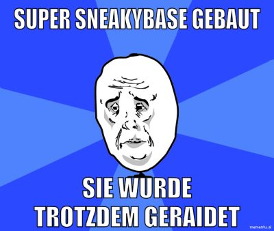 super sneakybase gebaut sie wurde trotzdem geraidet