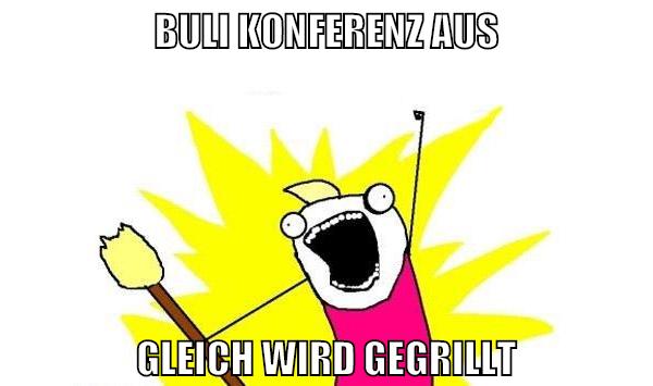 buli konferenz aus gleich wird gegrillt