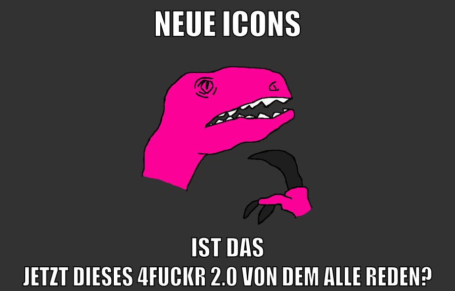 Neue Icons Ist das jetzt dieses 4fuckr 2.0 von dem alle reden?