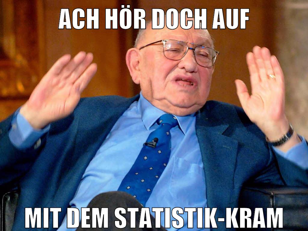 Ach hör doch auf mit dem statistik-kram
