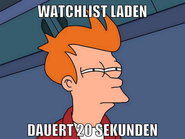 watchlist laden dauert 20 sekunden