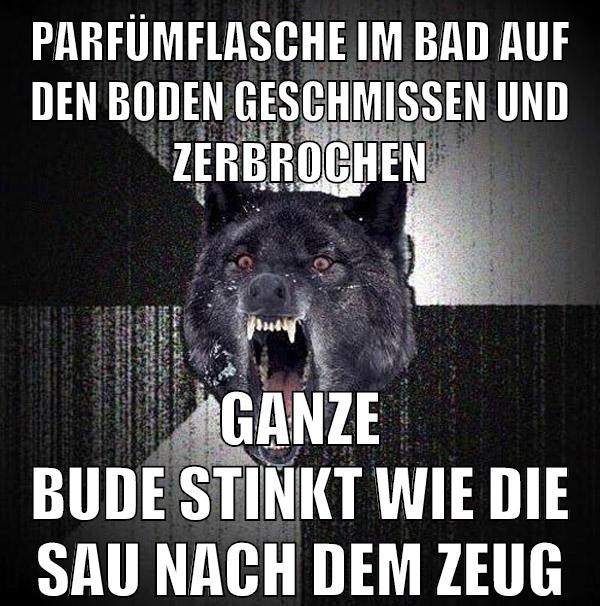 parfümflasche im bad auf den boden geschmissen und zerbrochen ganze bude stinkt wie die sau nach dem zeug