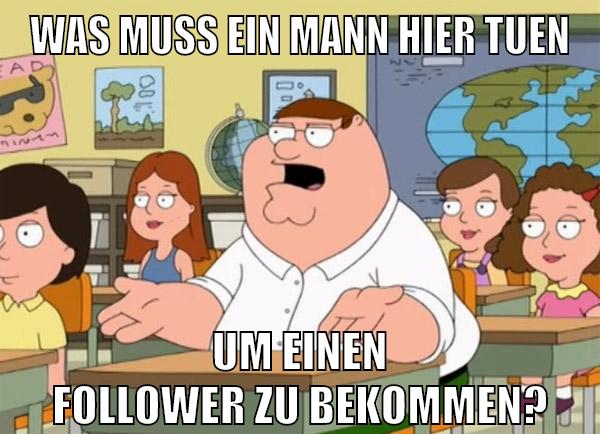 was muss ein mann hier tuen um einen follower zu bekommen?