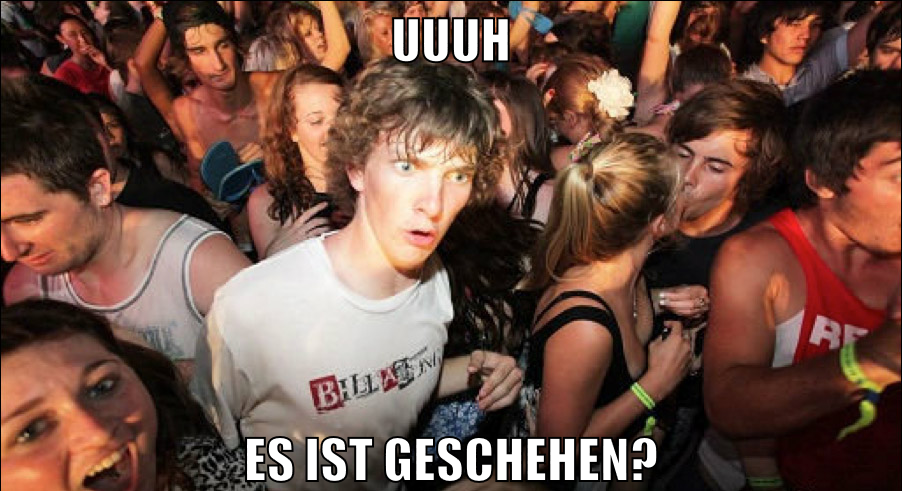 uuuh es ist geschehen?