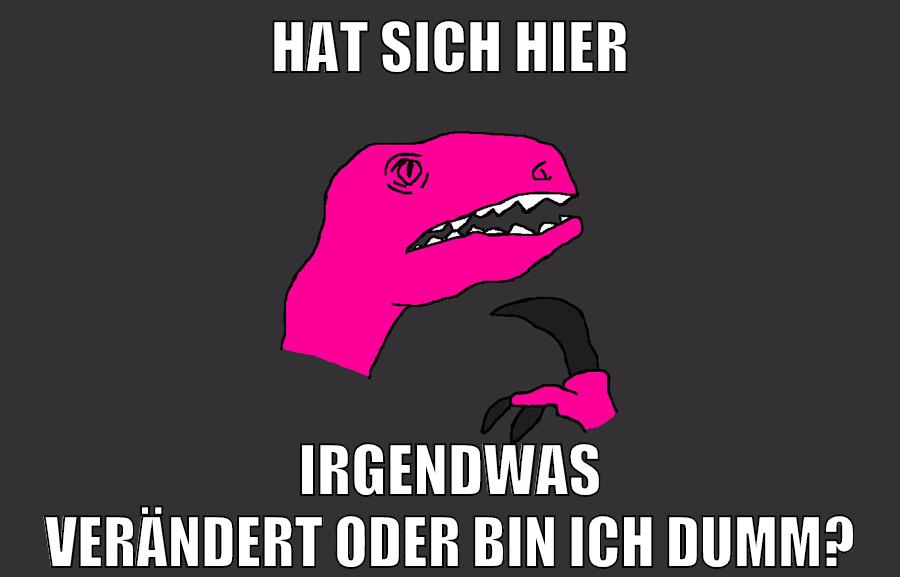 hat sich hier irgendwas verändert oder bin ich dumm?