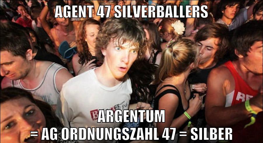 AGENT 47 SILVERBALLERS ARGENTUM = AG ORDNUNGSZAHL 47 = SILBER